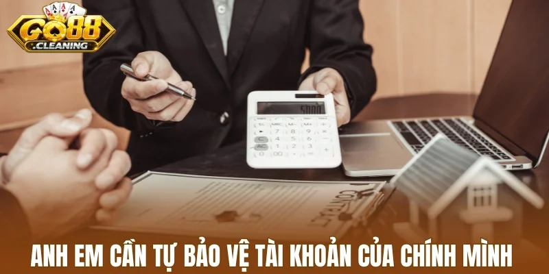 Anh em cần tự bảo vệ tài khoản của chính mình