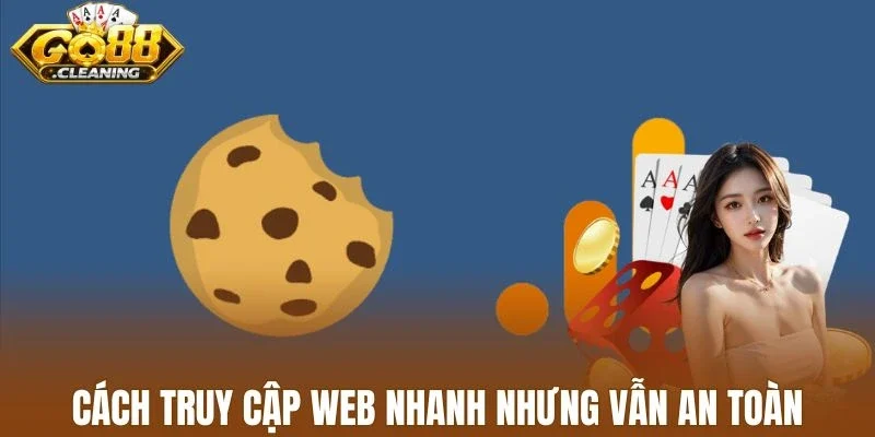 Cách truy cập web nhanh nhưng vẫn an toàn