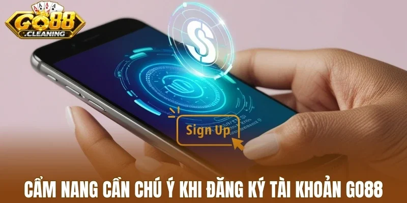 Cẩm nang cần chú ý khi đăng ký tài khoản Go88