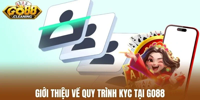 Giới thiệu về quy trình KYC tại Go88