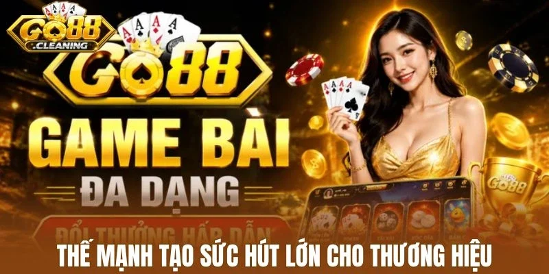 Thế mạnh tạo sức hút lớn cho thương hiệu