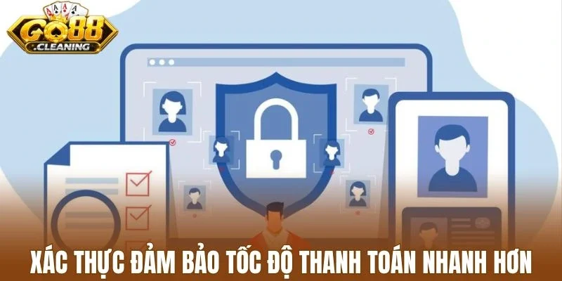 Xác thực đảm bảo tốc độ thanh toán nhanh hơn