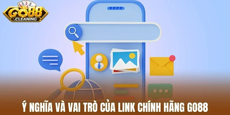 Ý nghĩa và vai trò của link chính hãng Go88
