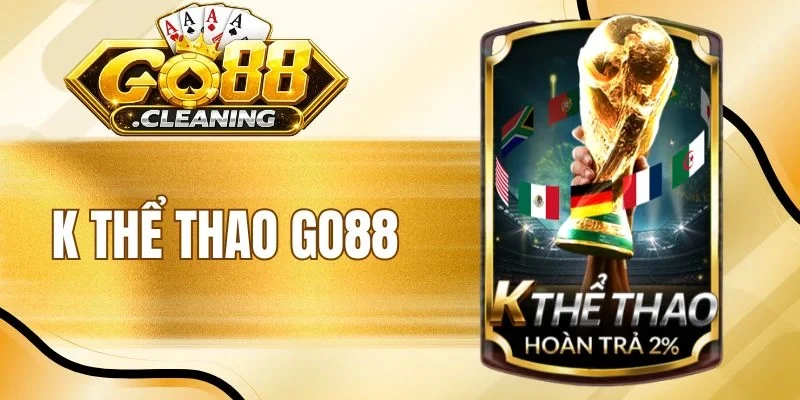 K Thể Thao Go88 - Top 1 Thiên Đường Cá Cược Xanh Chín 