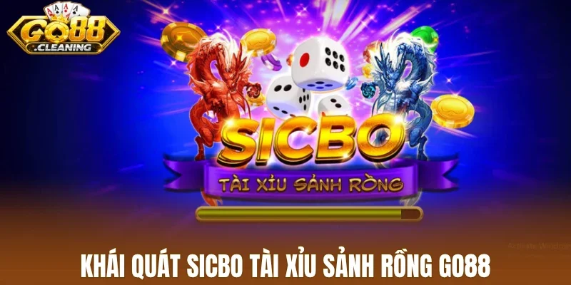 Khái quát sicbo tài xỉu sảnh rồng Go88