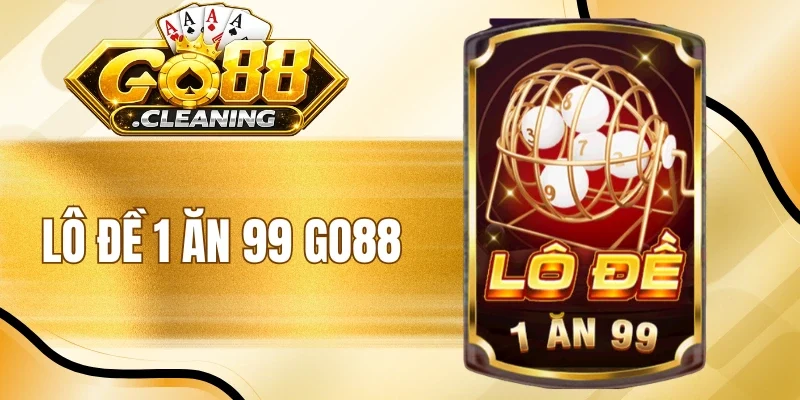 Lô Đề 1 Ăn 99 Go88 - Cược 1 Nhận Thưởng X99 Lần Cực Hấp Dẫn