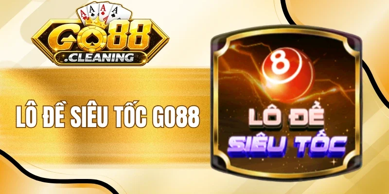 Lô Đề Siêu Tốc Go88 - Vào Cược Nhanh, Chốt Số Trong Tích Tắc