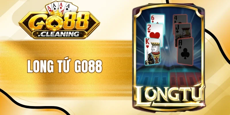 Long Tứ Go88 - Cược Game Bài, Trải Nghiệm Huyền Thoại 
