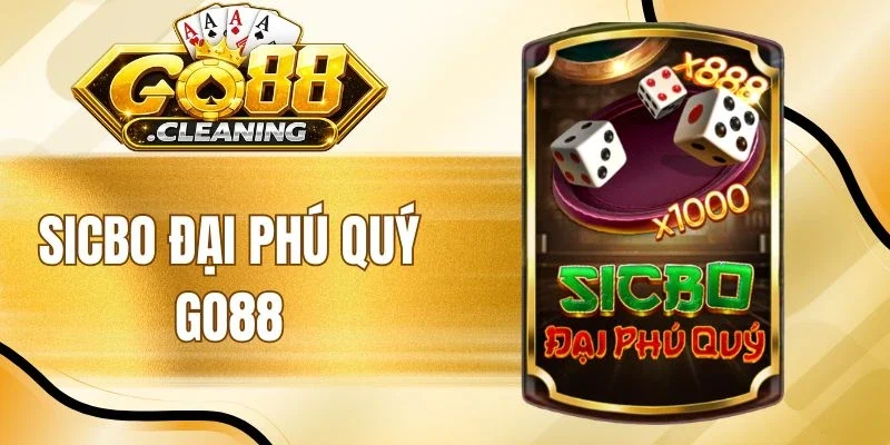 Sicbo Đại Phú Quý Go88 - Thử Vận May, Kiếm Tiền Khủng