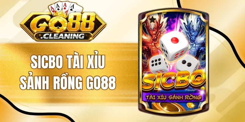 Sicbo Tài Xỉu Sảnh Rồng Go88 - Cược Vui, Thắng X210 Mỗi Ngày