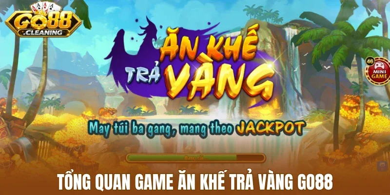 Tổng quan game ăn khế trả vàng Go88
