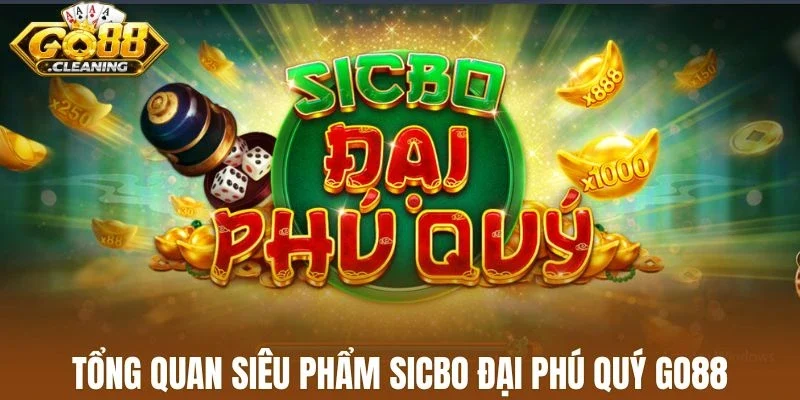 Tổng quan siêu phẩm sicbo đại phú quý Go88